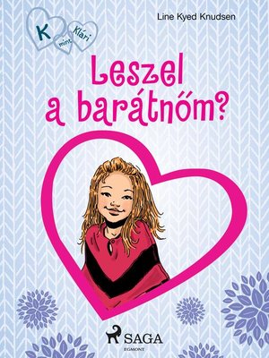 cover image of K, mint Klári 2. – Leszel a barátnőm?